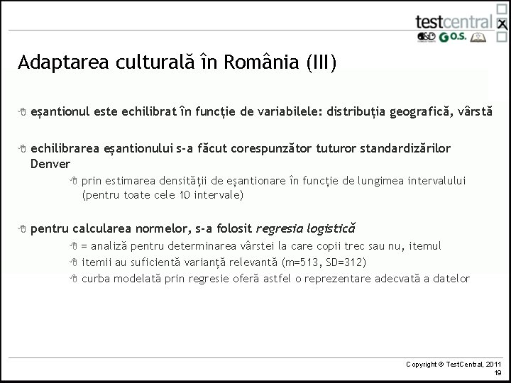 Adaptarea culturală în România (III) 8 eșantionul este echilibrat în funcție de variabilele: distribuția