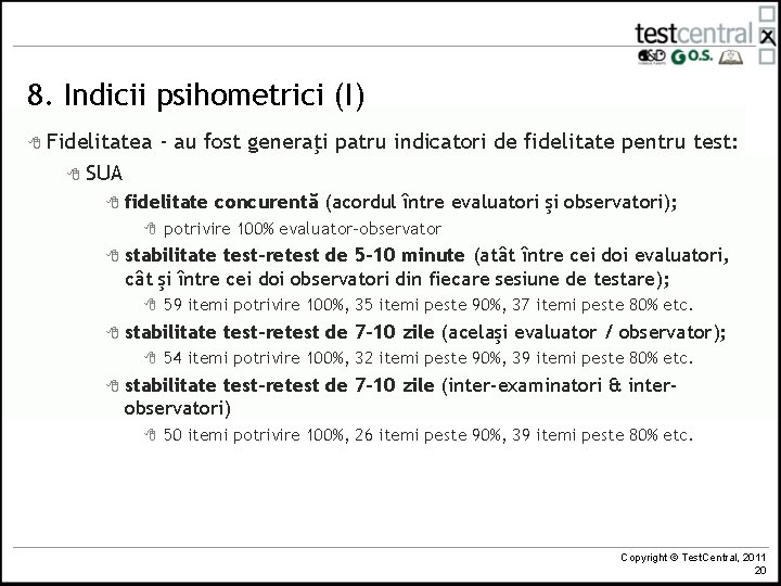 8. Indicii psihometrici (I) 8 Fidelitatea - au fost generaţi patru indicatori de fidelitate