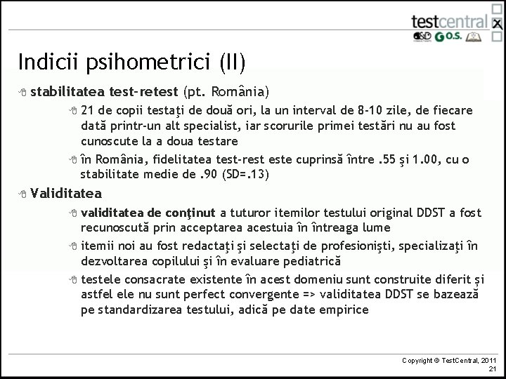 Indicii psihometrici (II) 8 stabilitatea test-retest (pt. România) 21 de copii testaţi de două
