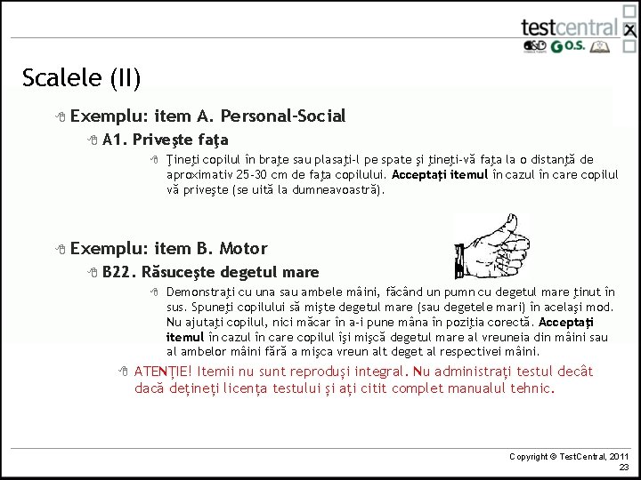 Scalele (II) 8 Exemplu: 8 item A. Personal-Social A 1. Priveşte faţa 8 8