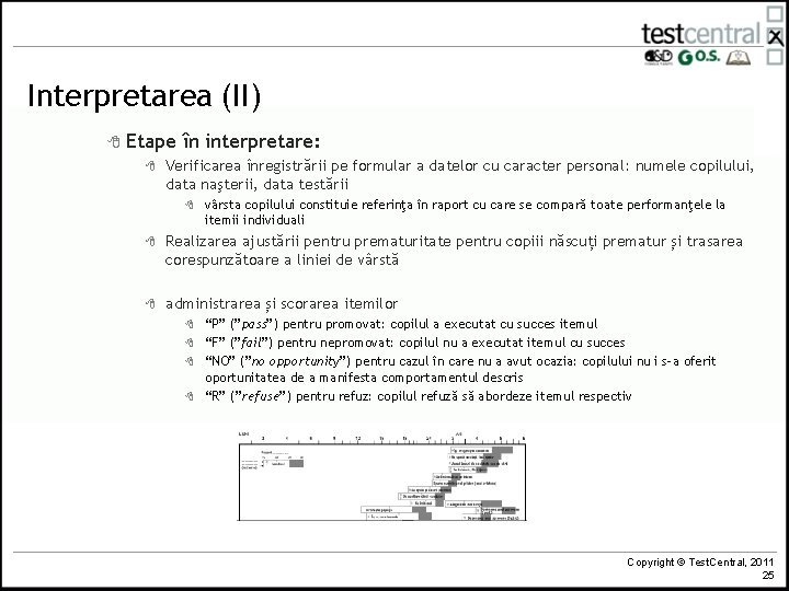 Interpretarea (II) 8 Etape în interpretare: 8 Verificarea înregistrării pe formular a datelor cu