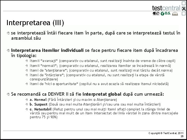 Interpretarea (III) 8 se interpretează întâi fiecare item în parte, după care se interpretează