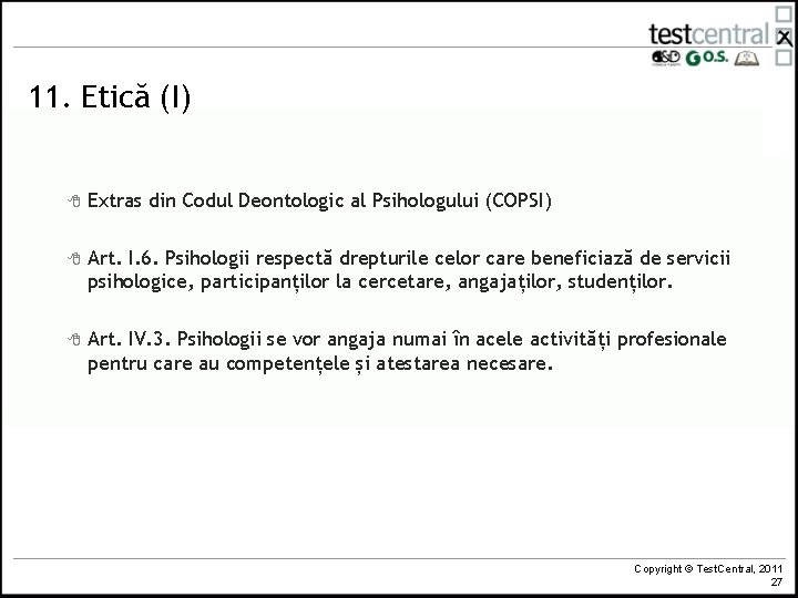 11. Etică (I) 8 Extras din Codul Deontologic al Psihologului (COPSI) 8 Art. I.