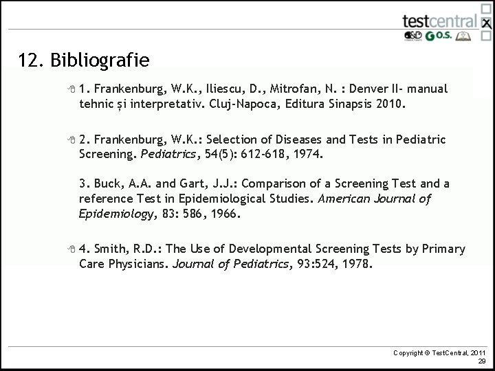 12. Bibliografie 8 1. Frankenburg, W. K. , Iliescu, D. , Mitrofan, N. :