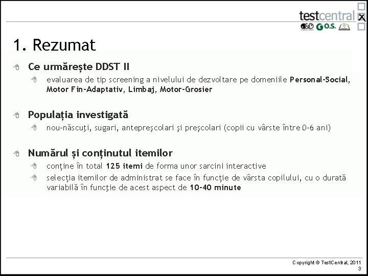 1. Rezumat 8 Ce urmărește DDST II 8 8 Populația investigată 8 8 evaluarea