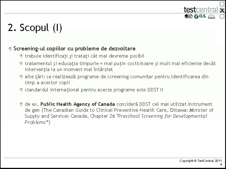 2. Scopul (I) 8 Screening-ul copiilor cu probleme de dezvoltare 8 8 8 trebuie