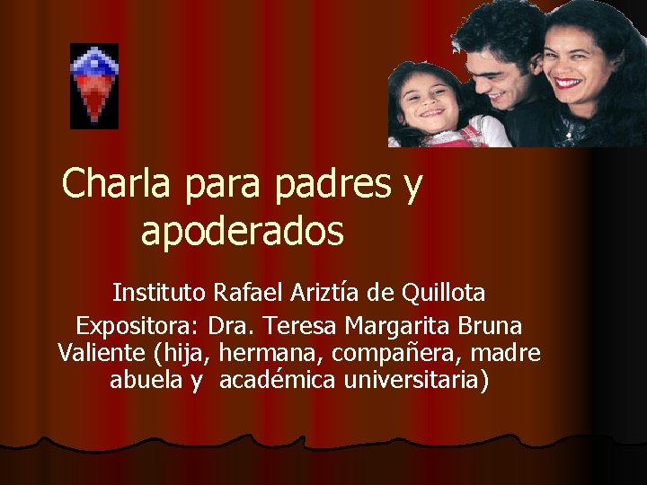 Charla para padres y apoderados Instituto Rafael Ariztía de Quillota Expositora: Dra. Teresa Margarita