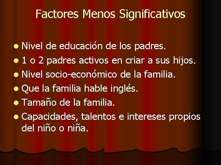 Factores Menos Significativos l Nivel de educación de los padres. l 1 o 2