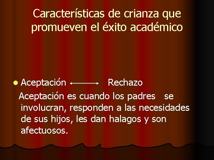 Características de crianza que promueven el éxito académico l Aceptación Rechazo Aceptación es cuando