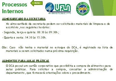 Processos Internos VOLTAR ALMOXARIFADO DA SECRETARIA No almoxarifado da secretaria podem ser solicitados materiais