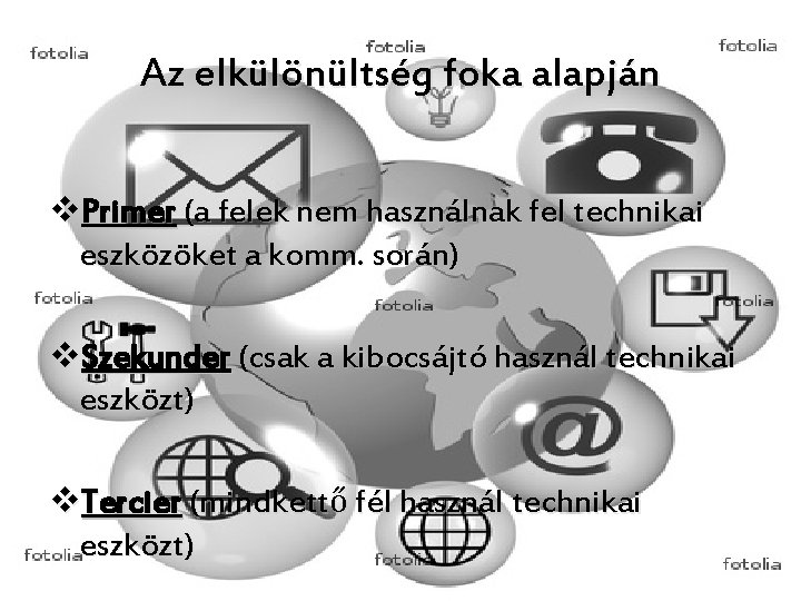 Az elkülönültség foka alapján v. Primer (a felek nem használnak fel technikai eszközöket a