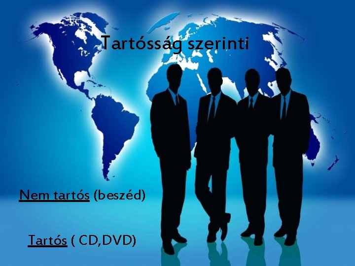 Tartósság szerinti Nem tartós (beszéd) Tartós ( CD, DVD) 