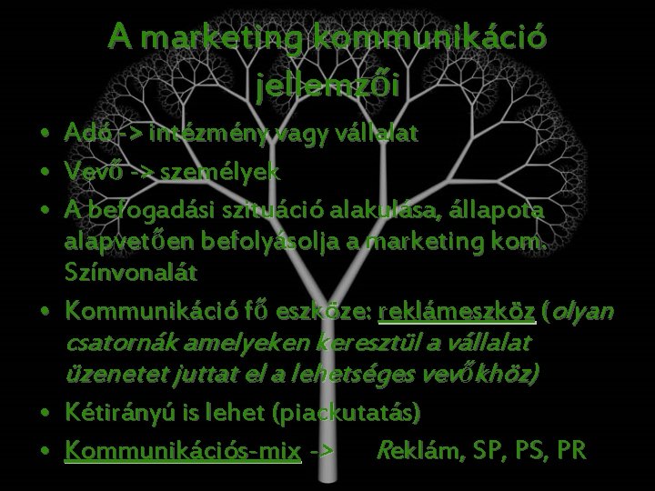 A marketing kommunikáció jellemzői • • • Adó -> intézmény vagy vállalat Vevő ->