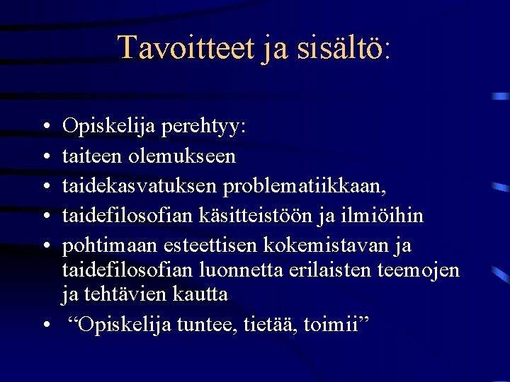 Tavoitteet ja sisältö: • • • Opiskelija perehtyy: taiteen olemukseen taidekasvatuksen problematiikkaan, taidefilosofian käsitteistöön