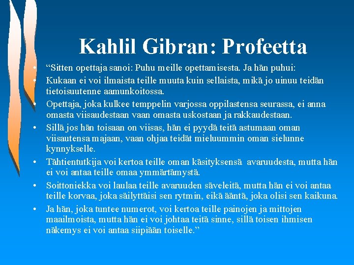 Kahlil Gibran: Profeetta • “Sitten opettaja sanoi: Puhu meille opettamisesta. Ja hän puhui: •