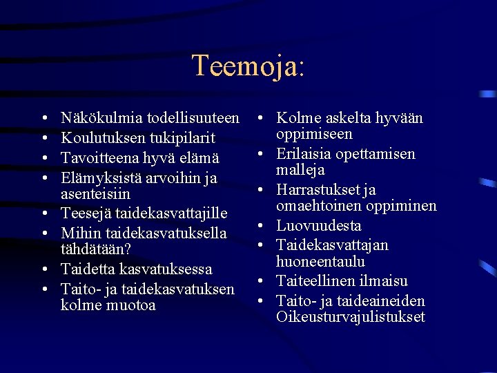 Teemoja: • • Näkökulmia todellisuuteen Koulutuksen tukipilarit Tavoitteena hyvä elämä Elämyksistä arvoihin ja asenteisiin