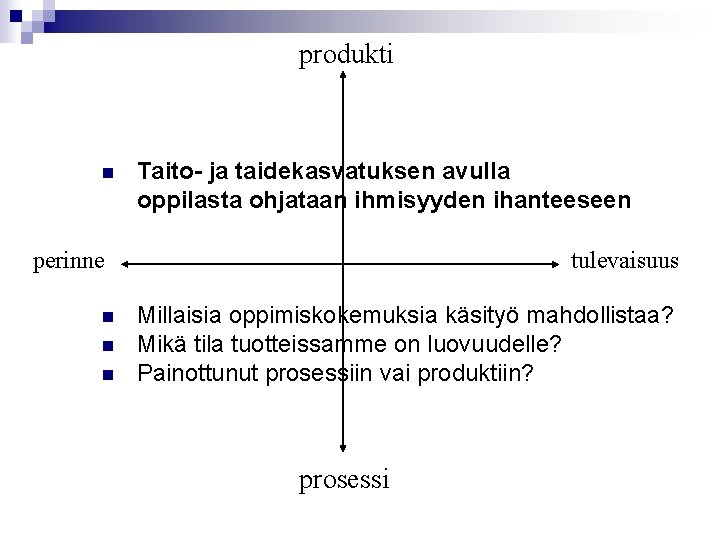 produkti n Taito- ja taidekasvatuksen avulla oppilasta ohjataan ihmisyyden ihanteeseen perinne n n n