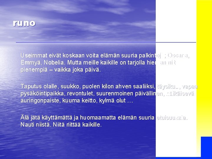 runo Useimmat eivät koskaan voita elämän suuria palkintoja; Oscaria, Emmyä, Nobelia. Mutta meille kaikille