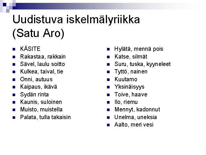 Uudistuva iskelmälyriikka (Satu Aro) n n n n n KÄSITE Rakastaa, rakkain Sävel, laulu