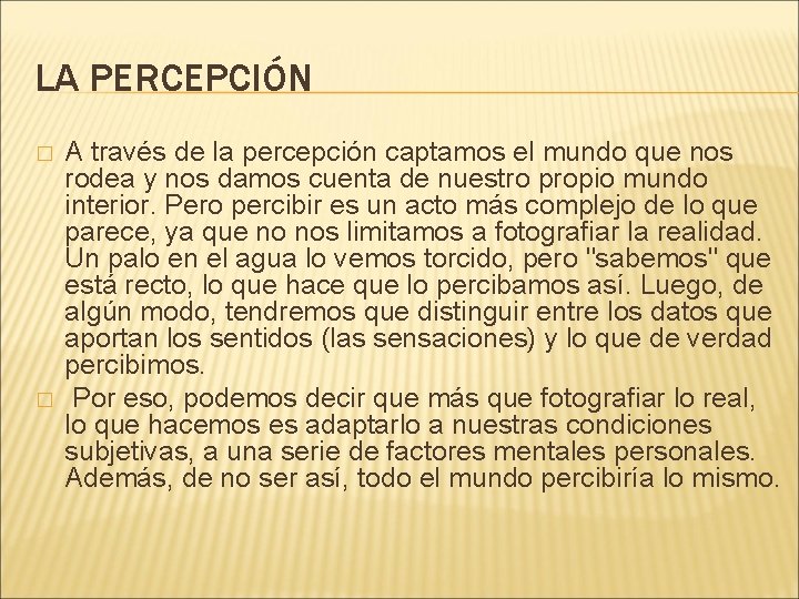 LA PERCEPCIÓN � � A través de la percepción captamos el mundo que nos