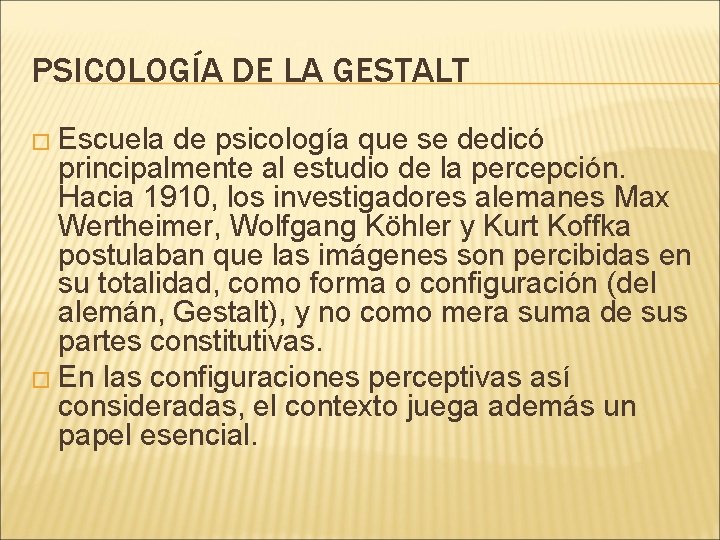 PSICOLOGÍA DE LA GESTALT � Escuela de psicología que se dedicó principalmente al estudio