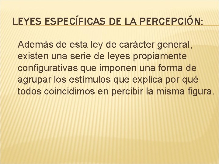 LEYES ESPECÍFICAS DE LA PERCEPCIÓN: Además de esta ley de carácter general, existen una