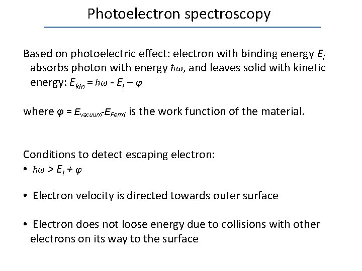 Photoelectron spectroscopy Based on photoelectric effect: electron with binding energy Ei absorbs photon with