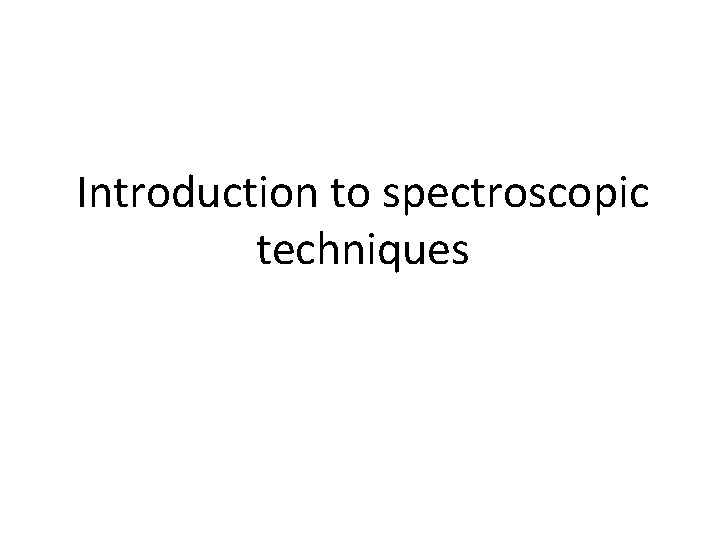 Introduction to spectroscopic techniques 