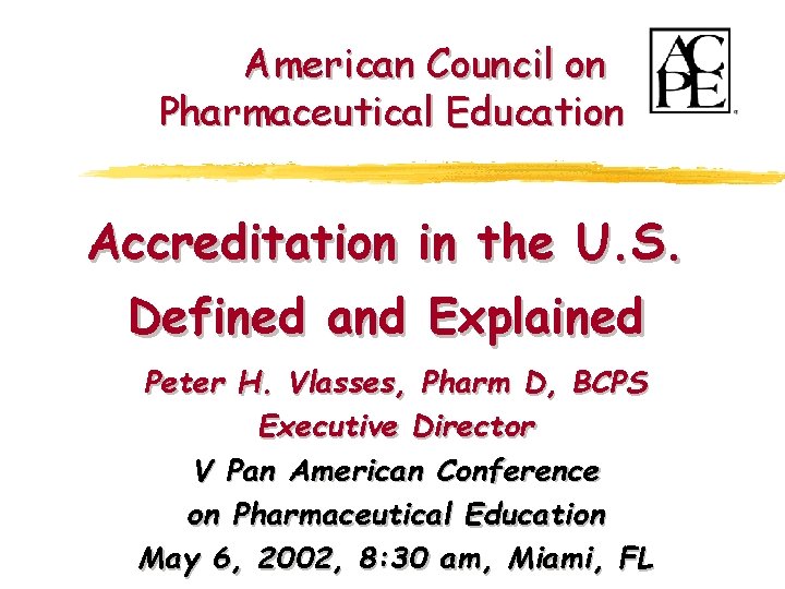 American Council on Pharmaceutical Education Accreditation in the U. S. Defined and Explained Peter
