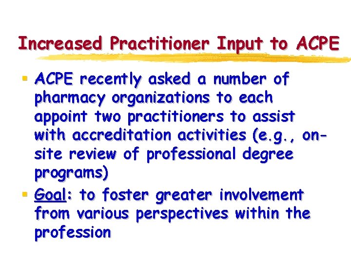 Increased Practitioner Input to ACPE § ACPE recently asked a number of pharmacy organizations