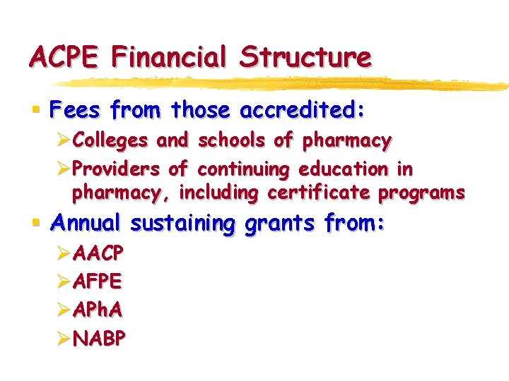 ACPE Financial Structure § Fees from those accredited: ØColleges and schools of pharmacy ØProviders