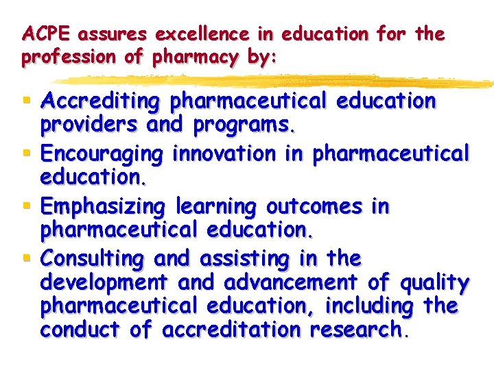 ACPE assures excellence in education for the profession of pharmacy by: § Accrediting pharmaceutical