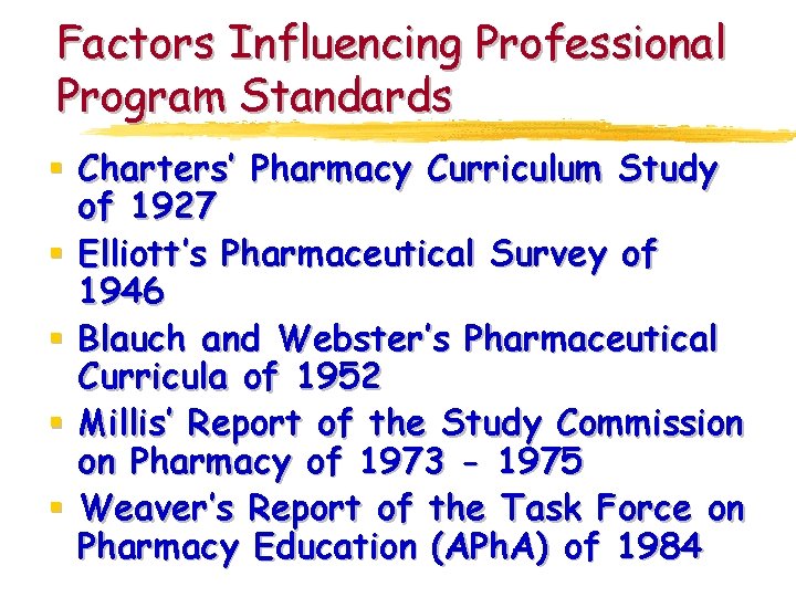 Factors Influencing Professional Program Standards § Charters’ Pharmacy Curriculum Study of 1927 § Elliott’s