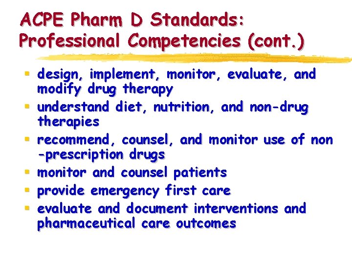 ACPE Pharm D Standards: Professional Competencies (cont. ) § design, implement, monitor, evaluate, and