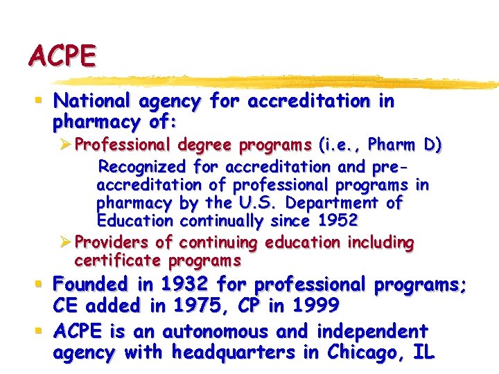 ACPE § National agency for accreditation in pharmacy of: Ø Professional degree programs (i.