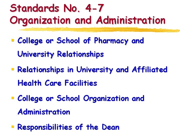 Standards No. 4 -7 Organization and Administration § College or School of Pharmacy and