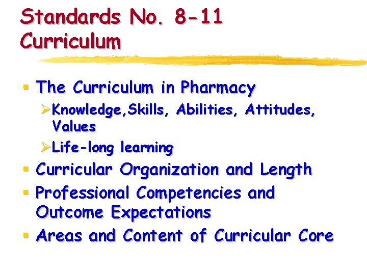Standards No. 8 -11 Curriculum § The Curriculum in Pharmacy ØKnowledge, Skills, Abilities, Attitudes,