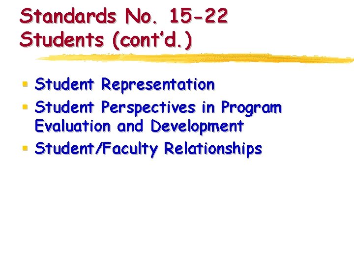 Standards No. 15 -22 Students (cont’d. ) § Student Representation § Student Perspectives in