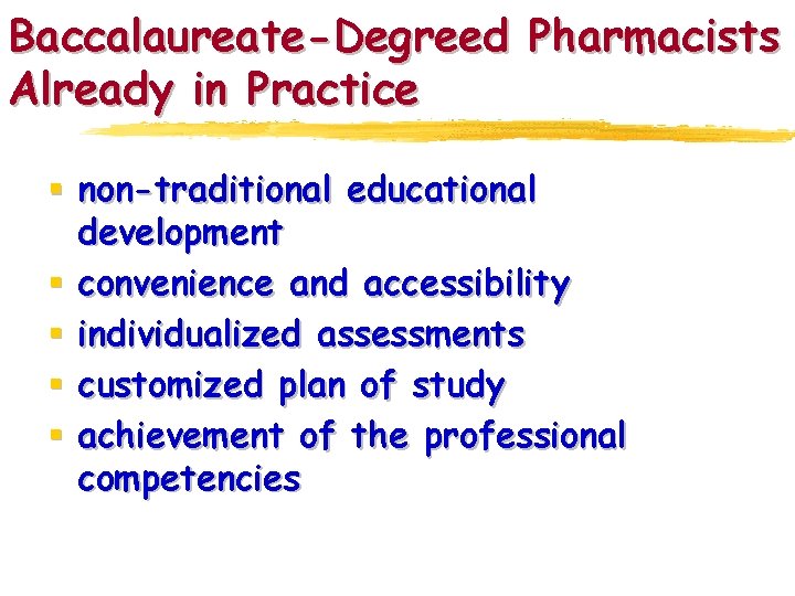 Baccalaureate-Degreed Pharmacists Already in Practice § non-traditional educational development § convenience and accessibility §