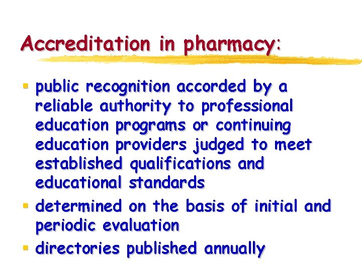 Accreditation in pharmacy: § public recognition accorded by a reliable authority to professional education