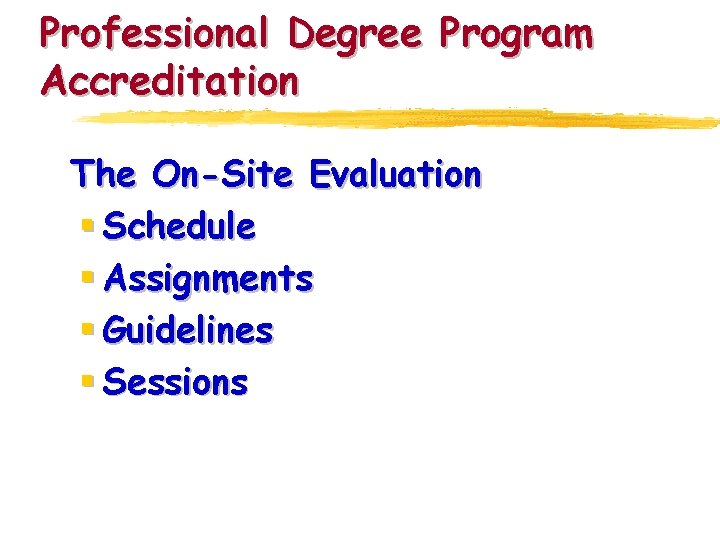 Professional Degree Program Accreditation The On-Site Evaluation § Schedule § Assignments § Guidelines §