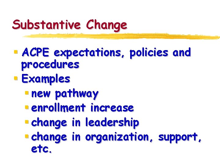 Substantive Change § ACPE expectations, policies and procedures § Examples § new pathway §