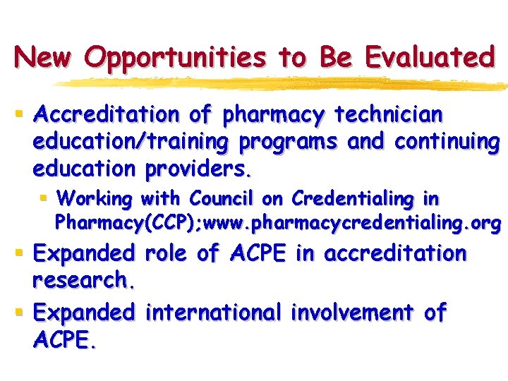 New Opportunities to Be Evaluated § Accreditation of pharmacy technician education/training programs and continuing