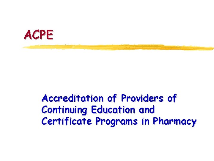 ACPE Accreditation of Providers of Continuing Education and Certificate Programs in Pharmacy 