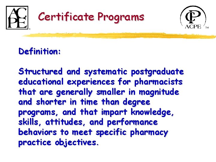 Certificate Programs Definition: Structured and systematic postgraduate educational experiences for pharmacists that are generally