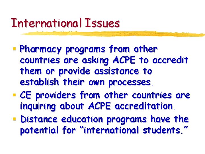 International Issues § Pharmacy programs from other countries are asking ACPE to accredit them