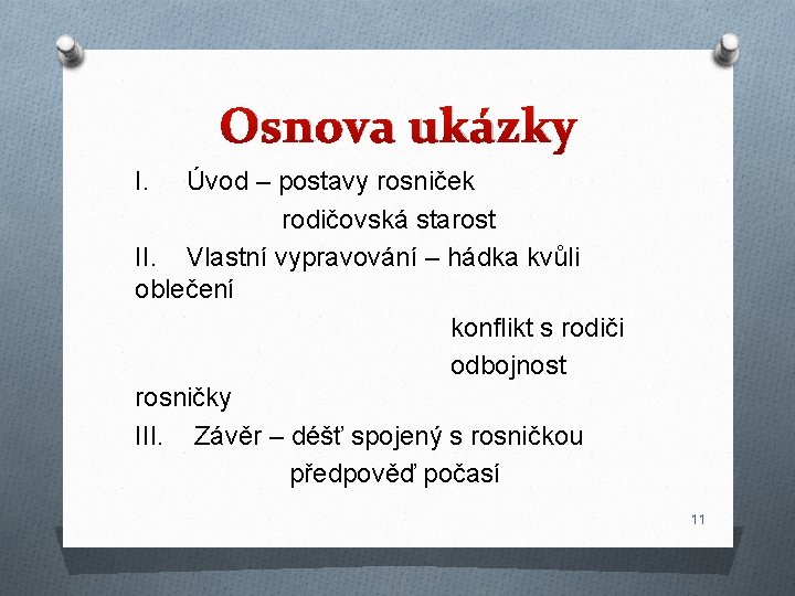 Osnova ukázky I. Úvod – postavy rosniček rodičovská starost II. Vlastní vypravování – hádka Osnova ukázky I. Úvod – postavy rosniček rodičovská starost II. Vlastní vypravování – hádka