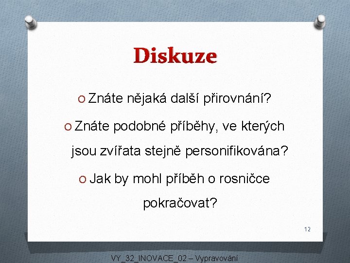 Diskuze O Znáte nějaká další přirovnání? O Znáte podobné příběhy, ve kterých jsou zvířata Diskuze O Znáte nějaká další přirovnání? O Znáte podobné příběhy, ve kterých jsou zvířata