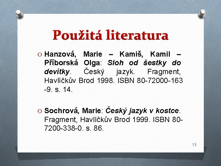 Použitá literatura O Hanzová, Marie – Kamiš, Kamil – Příborská Olga: Olga Sloh od Použitá literatura O Hanzová, Marie – Kamiš, Kamil – Příborská Olga: Olga Sloh od