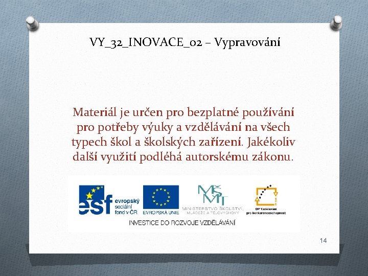VY_32_INOVACE_02 – Vypravování Materiál je určen pro bezplatné používání pro potřeby výuky a vzdělávání VY_32_INOVACE_02 – Vypravování Materiál je určen pro bezplatné používání pro potřeby výuky a vzdělávání